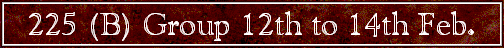 225 (B) Group 12th to 14th Feb.